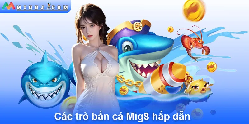 Các trò bắn cá Mig8 hấp dẫn