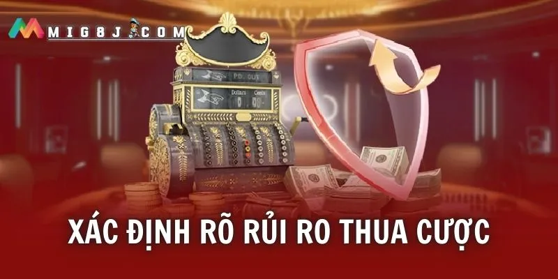 Cược thủ tham gia cần xác định trước rủi ro thua