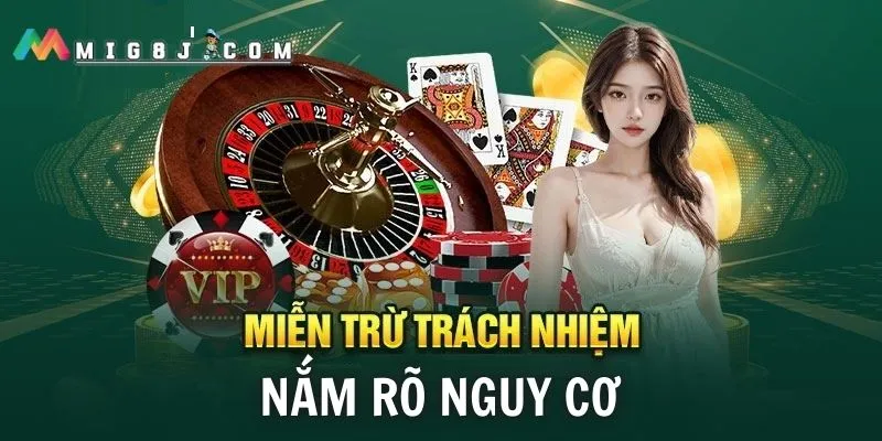 Hội viên Mig8 cần nắm rõ nguy cơ trong bộ miễn trừ trách nhiệm